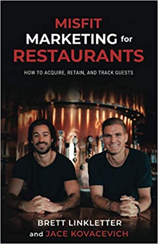 Misfit Marketing for Restaurants: How to Acquire, Retain, and Track Guests by Brett Linkletter, Jace Kovacevich