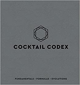 Cocktail Codex: Fundamentals, Formulas, Evolutions [A Cocktail Recipe Book] by Alex Day, Nick Fauchald & David Kaplan