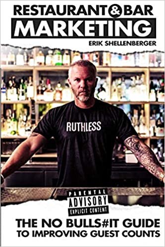 Restaurant & Bar Marketing: The no bulls#it guide to improving guest counts by Erik Shellenberger