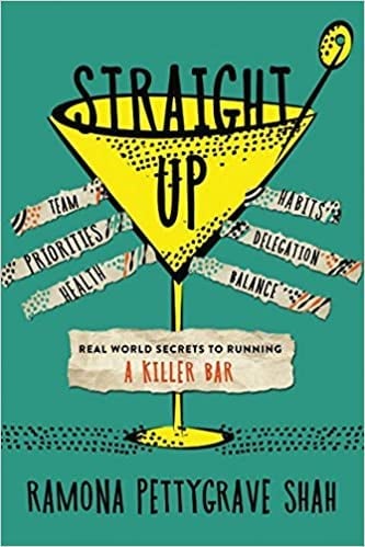 Straight Up: Real World Secrets to Running a Killer Bar by Ramona Pettygrave Shah